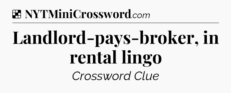 Solution: Landlord-pays-broker, in rental lingo - NYT Crossword