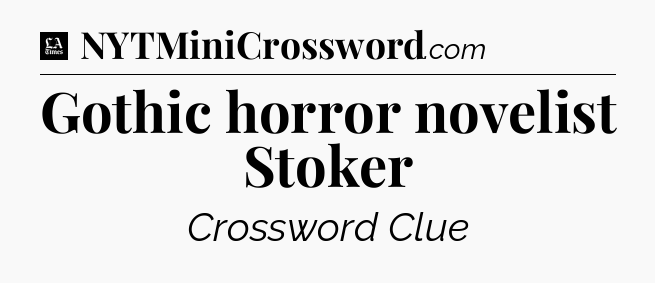 Gothic horror novelist Stoker - LA Times Crossword
