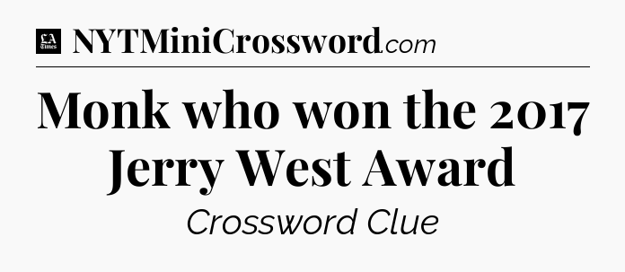 Monk who won the 2017 Jerry West Award - LA Times Crossword