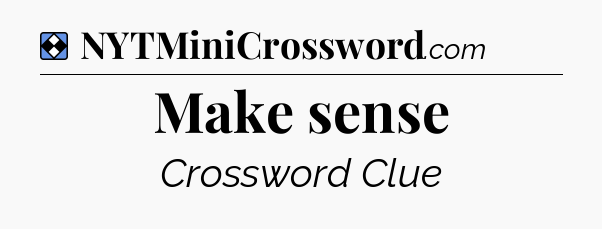 Solution: Make sense - NYT Mini Crossword