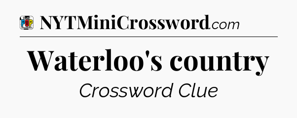 Waterloo's country Crossword Clue