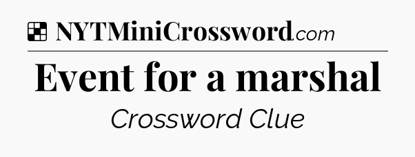Solution: Event for a marshal - NYT Crossword