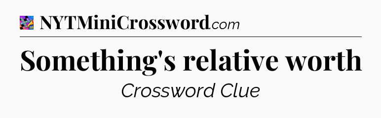 Something's relative worth Crossword Clue