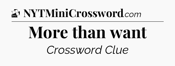 More than want - Daily Themed Classic Crossword