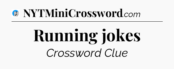Running jokes Crossword Clue