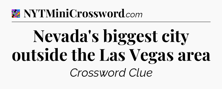 Nevada's biggest city outside the Las Vegas area Crossword Clue