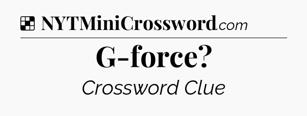 Solution: G-force - NYT Crossword