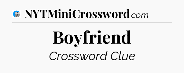 Boyfriend Crossword Clue