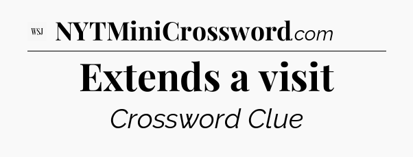 Extends a visit - WSJ Crossword