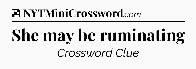 Solution: She may be ruminating - NYT Crossword