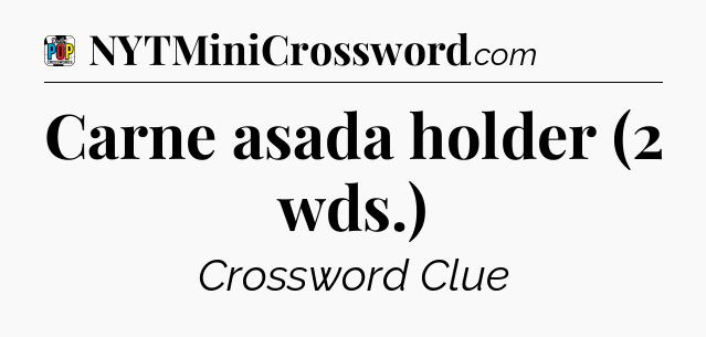Carne asada holder (2 wds.) Crossword Clue