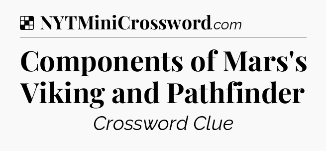 Solution: Components of Mars's Viking and Pathfinder - NYT Crossword