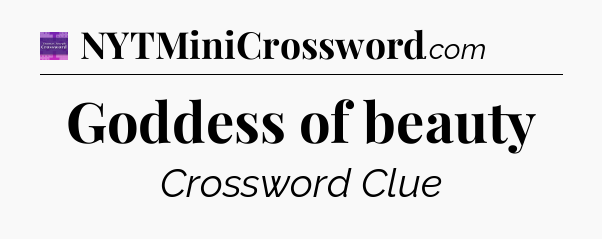 Goddess of beauty - Thomas Joseph Crossword