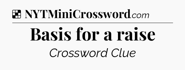 Solution: Basis for a raise - NYT Crossword