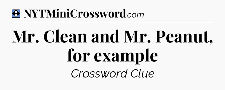 Solution: Mr. Clean and Mr. Peanut, for example - NYT Mini Crossword