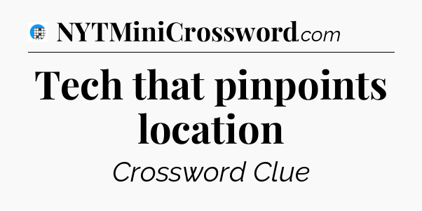 Tech that pinpoints location Crossword Clue