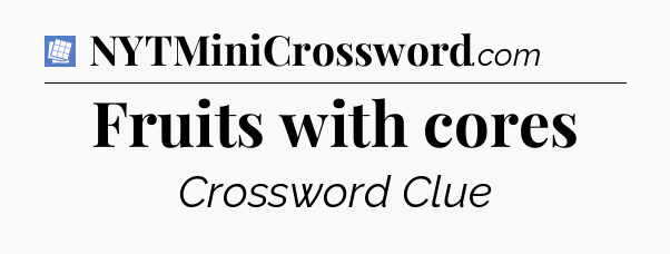 Fruits with cores Puzzle Page Crossword Clue
