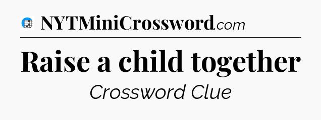 Raise a child together Crossword Clue