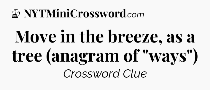 Move in the breeze, as a tree (anagram of 