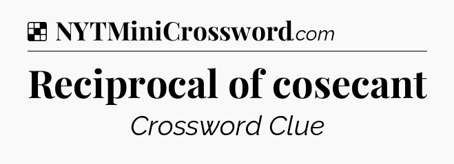 Solution: Reciprocal of cosecant - NYT Crossword