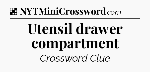 Solution: Utensil drawer compartment - NYT Crossword