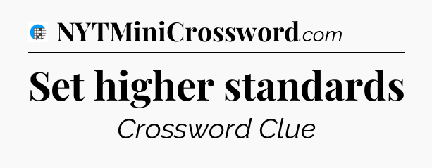 Set higher standards Crossword Clue