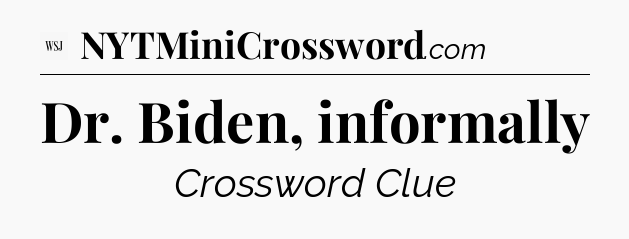 Dr. Biden, informally - WSJ Crossword