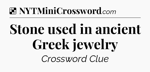 Solution: Stone used in ancient Greek jewelry - NYT Crossword