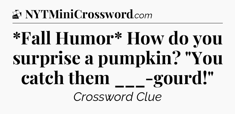 *Fall Humor* How do you surprise a pumpkin? 