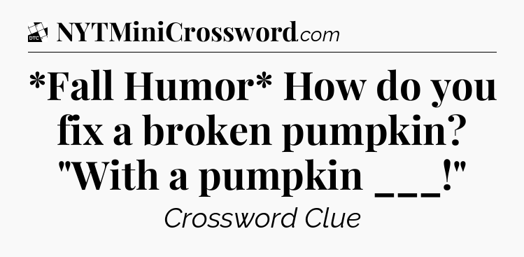 *Fall Humor* How do you fix a broken pumpkin? 