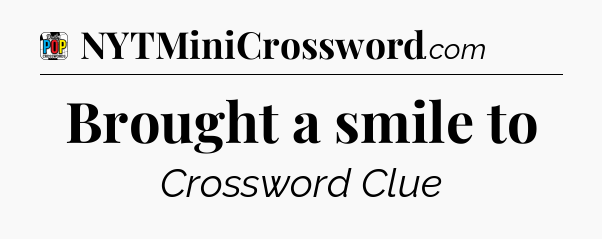 Brought a smile to Crossword Clue