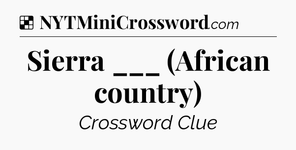 Solution: Sierra ___ (African country) - NYT Crossword