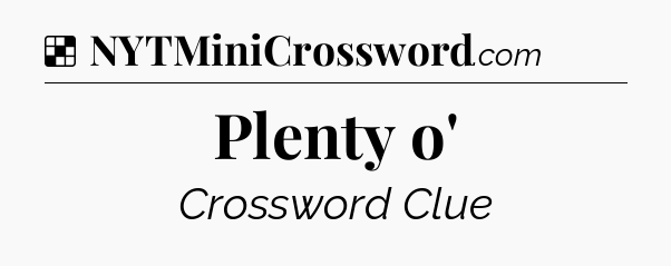 Solution: Plenty o' - NYT Crossword