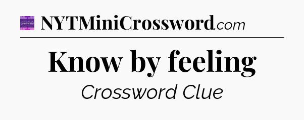 Know by feeling - Thomas Joseph Crossword