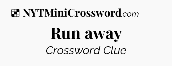 Run away NYT Crossword