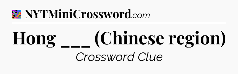 Hong ___ (Chinese region) Crossword Clue