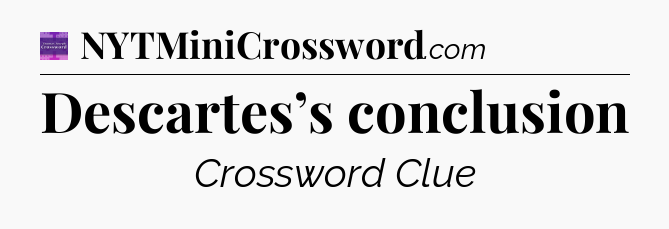 Descartes’s conclusion - Thomas Joseph Crossword