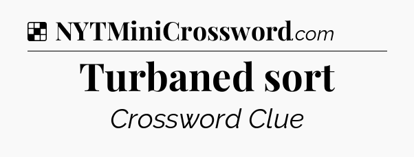Solution: Turbaned sort - NYT Crossword