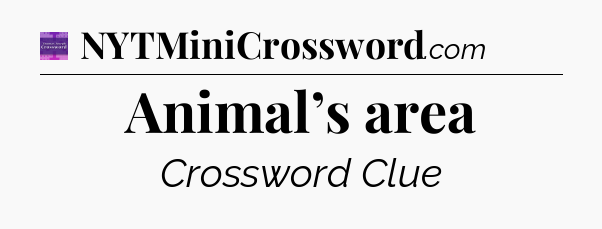 Animal’s area - Thomas Joseph Crossword