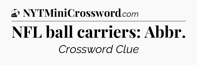 NFL ball carriers: Abbr - Daily Themed Classic Crossword