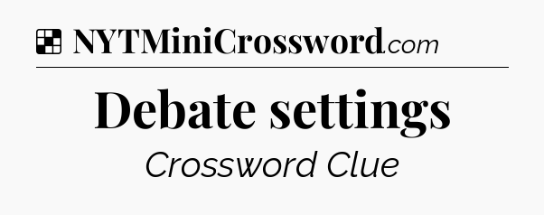 Solution: Debate settings - NYT Crossword