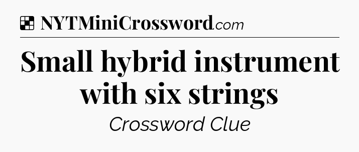 Solution: Small hybrid instrument with six strings - NYT Crossword