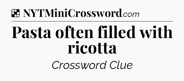 Solution: Pasta often filled with ricotta - NYT Crossword