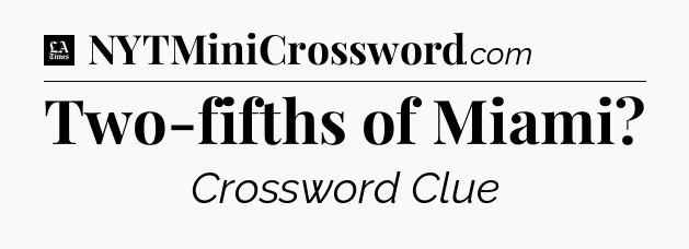 Two-fifths of Miami - LA Times Crossword