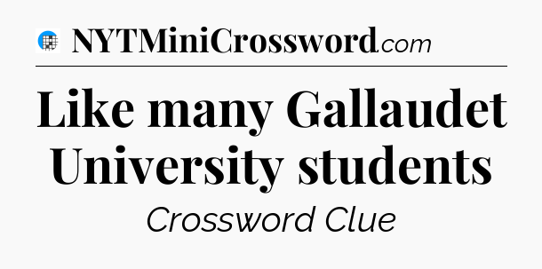 Like many Gallaudet University students Crossword Clue
