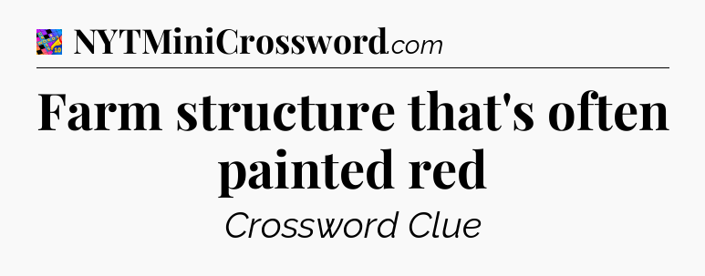 Farm structure that's often painted red Crossword Clue