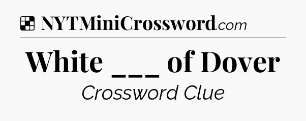 Solution: White ___ of Dover - NYT Crossword