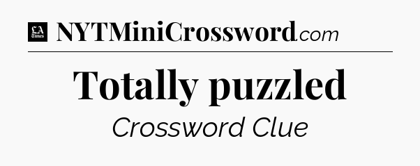 Totally puzzled - LA Times Crossword