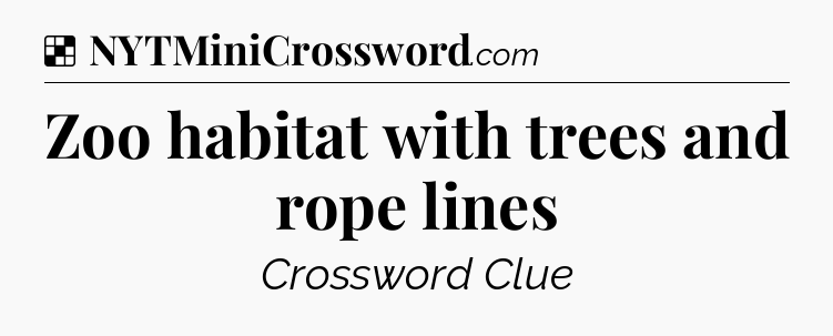 Solution: Zoo habitat with trees and rope lines - NYT Crossword