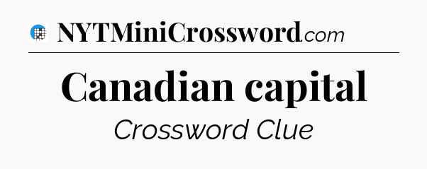 Canadian capital Crossword Clue